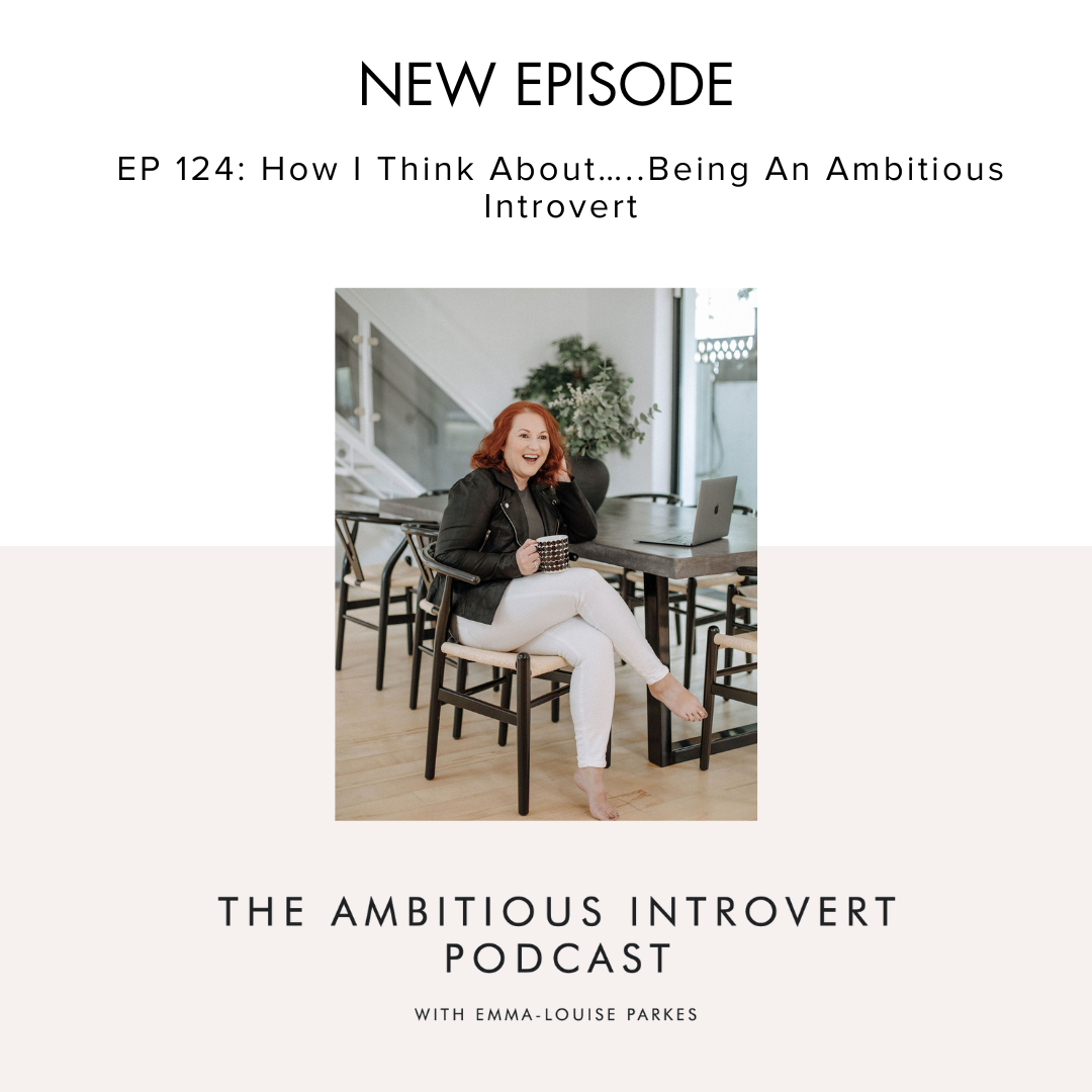 Emma Louise Podcast How I think about.....being an ambitious introvert